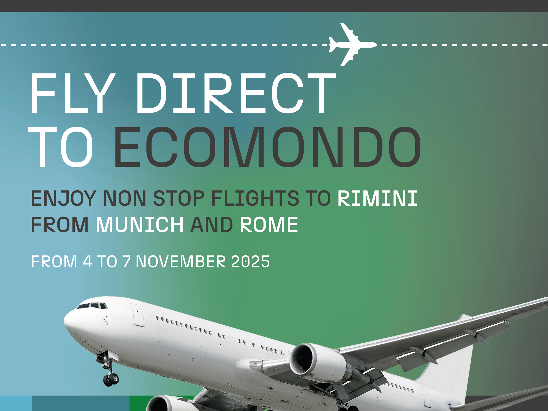 flying Airplane with the text in the background: 'FLY DIRECT TO ECOMONDO ENJOY NON STOP FLIGHTS TO RIMINI FROM MUNICH AND ROME  FROM 4 TO 7 NOVEMBER 2025'