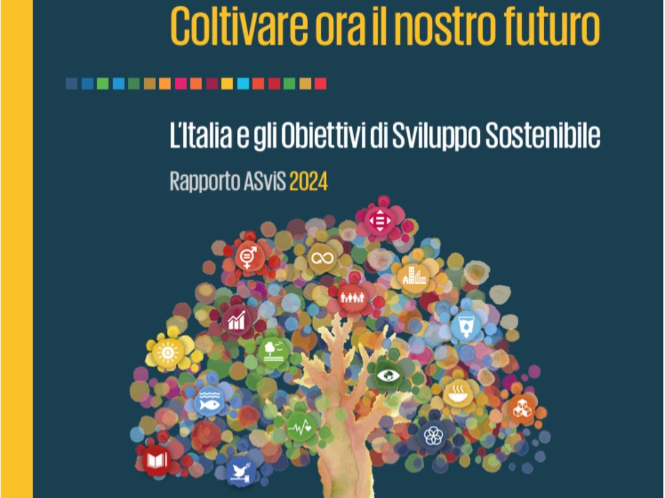 Coltivare ora il nostro futuro  L'Italia e gli Obiettivi di Sviluppo Sostenibile Rapporto ASViS 2024