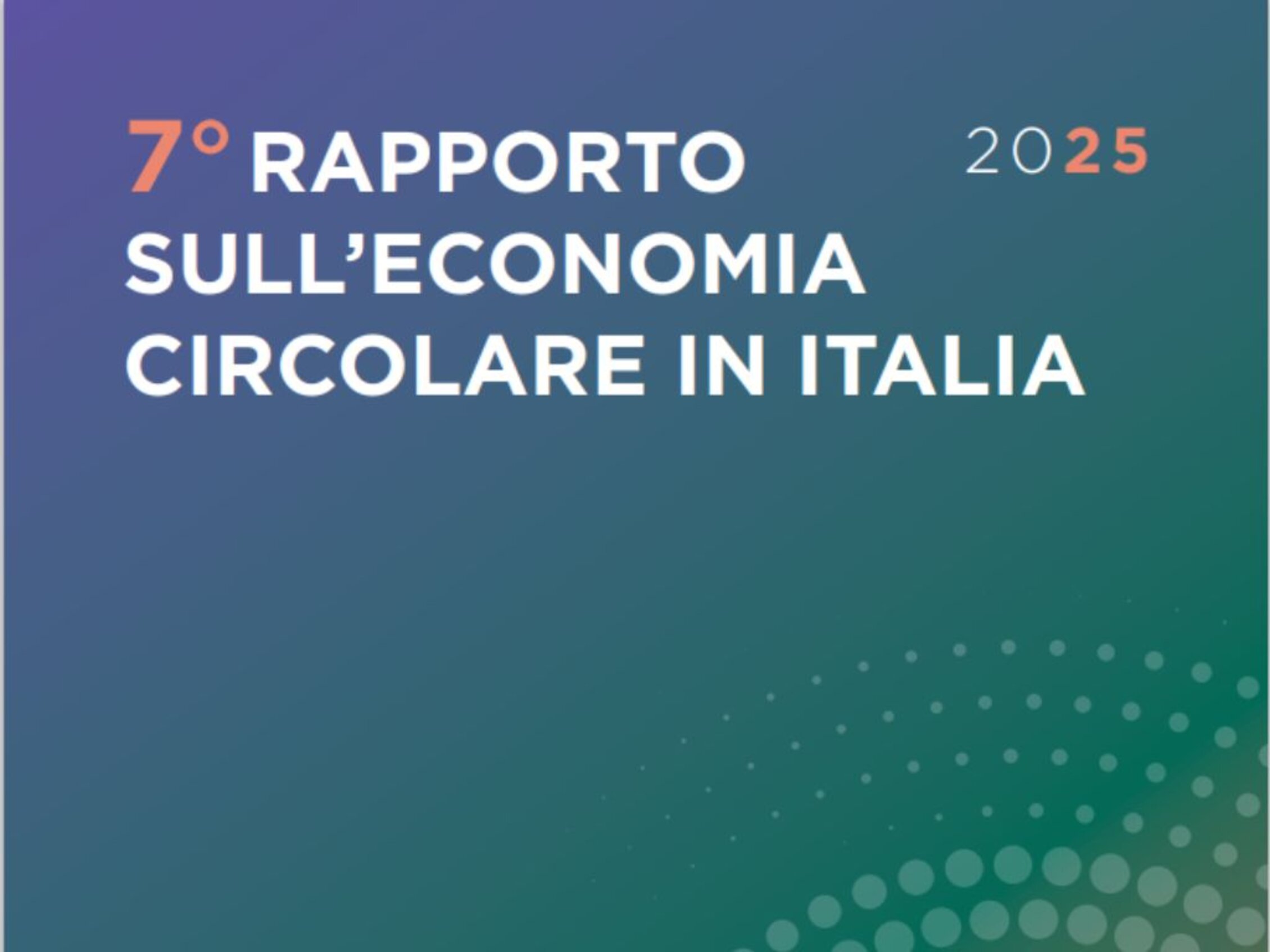 7° RAPPORTO SULL'ECONOMIA CIRCOLARE IN ITALIA del 2025